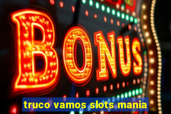 truco vamos slots mania